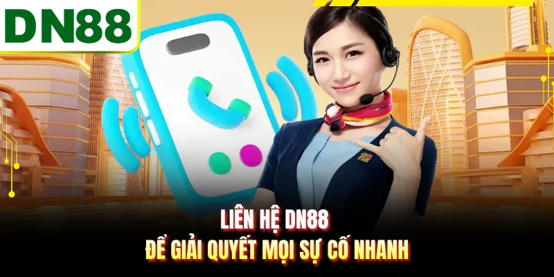 Liên hệ DN88 để giải quyết mọi sự cố nhanh