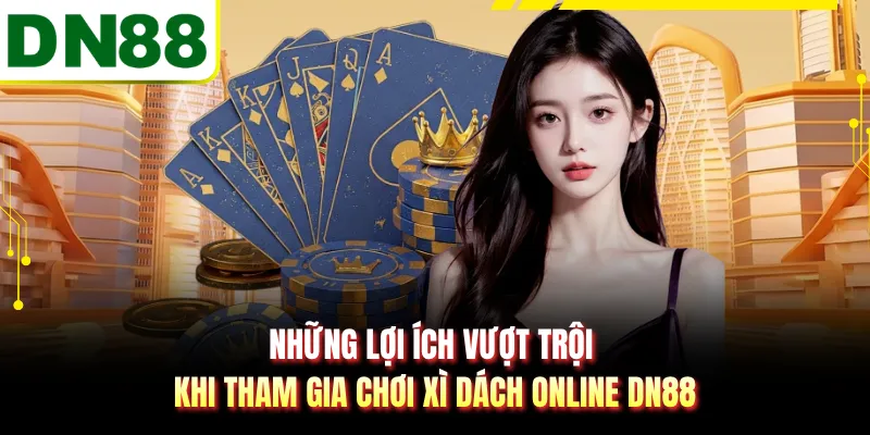 Những lợi ích vượt trội khi tham gia chơi xì dách online DN88
